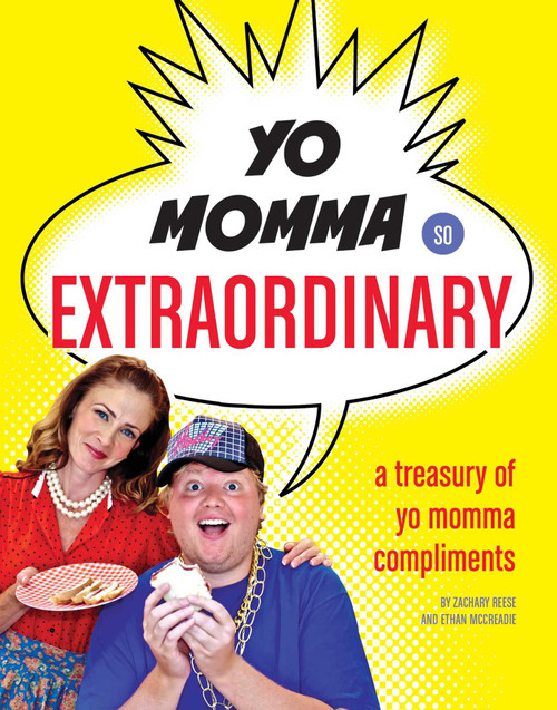 Yo Momma So Extraordinary (A Treasury of Yo Momma Compliments) by Zachary Reese, Ethan Mccreadie, 9781594744907
