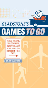 Gladstone's Games to Go (Verbal Volleys, Coin Contests, Dot Deuls, and Other Games for Boredom-Free Days) by Jim Gladstone, 9781931686969