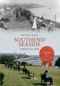 Southend Seaside Through Time by Michael Rouse, 9781445600017