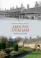 Around Durham Through Time by Michael Richardson, 9781848685574