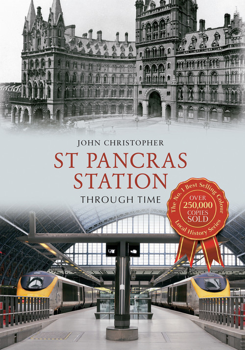 St Pancras Station Through Time by John Christopher, 9781445609218
