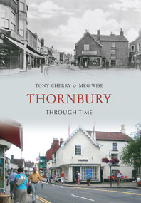 Thornbury Through Time by Tony Cherry, Meg Wise, 9781445601625