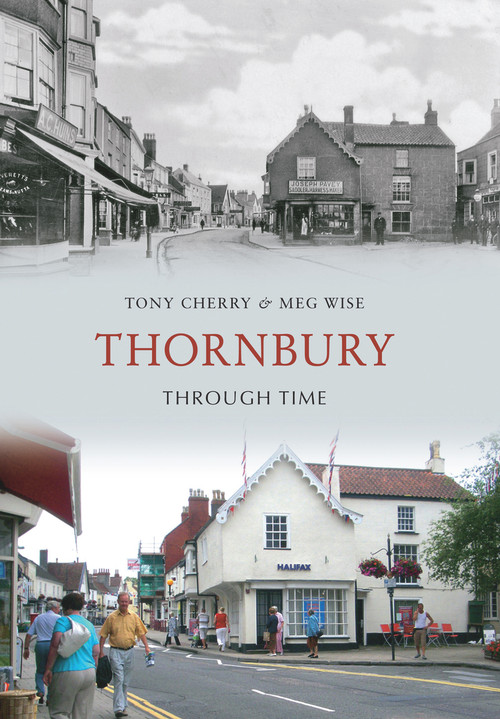 Thornbury Through Time by Tony Cherry, Meg Wise, 9781445601625