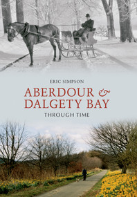 Aberdour and Dalgety Bay Through Time by Eric Simpson, 9781848687691