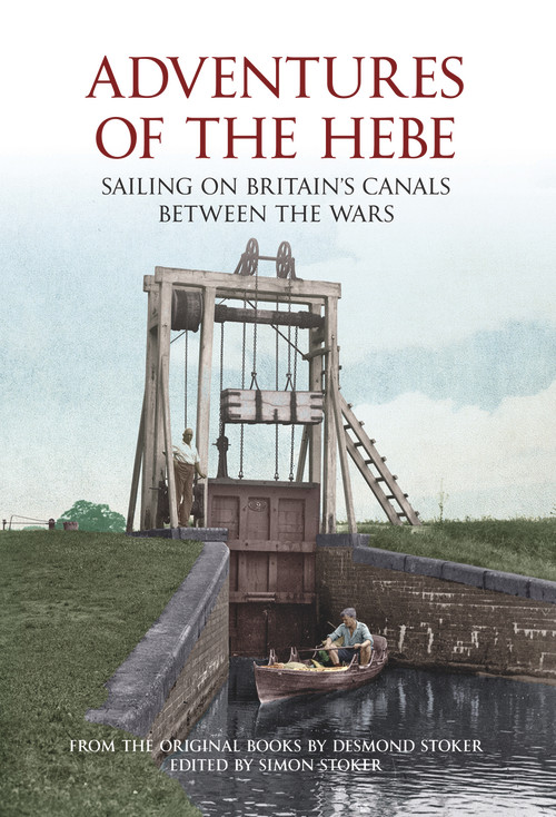 Adventures of the Hebe (Sailing on Britain's Canals Between the Wars) by Simon Stoker, 9781445602219