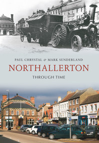 Northallerton Through Time by Paul Chrystal, Mark Sunderland, 9781848681811