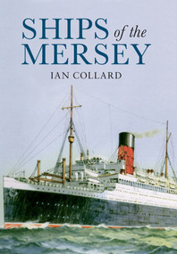 Ships of the Mersey (A Photographic History) by Ian Collard, 9781848680586