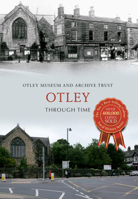 Otley Through Time by Otley Museum & Archive Trust, 9781445618951