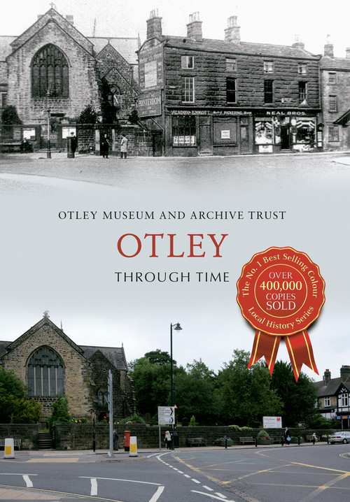 Otley Through Time by Otley Museum & Archive Trust, 9781445618951