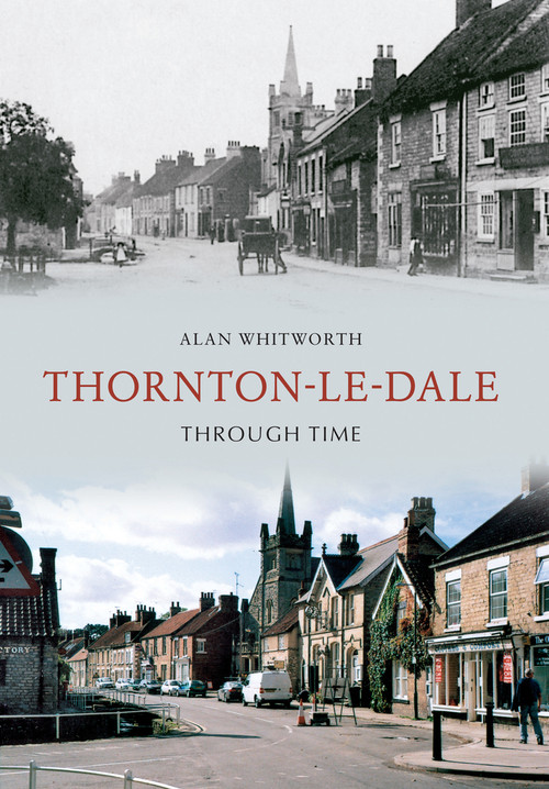 Thornton-le-Dale Through Time by Alan Whitworth, 9781848682016