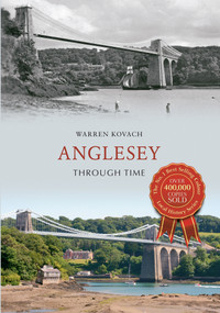Anglesey Through Time by Warren Kovach, 9781445616520
