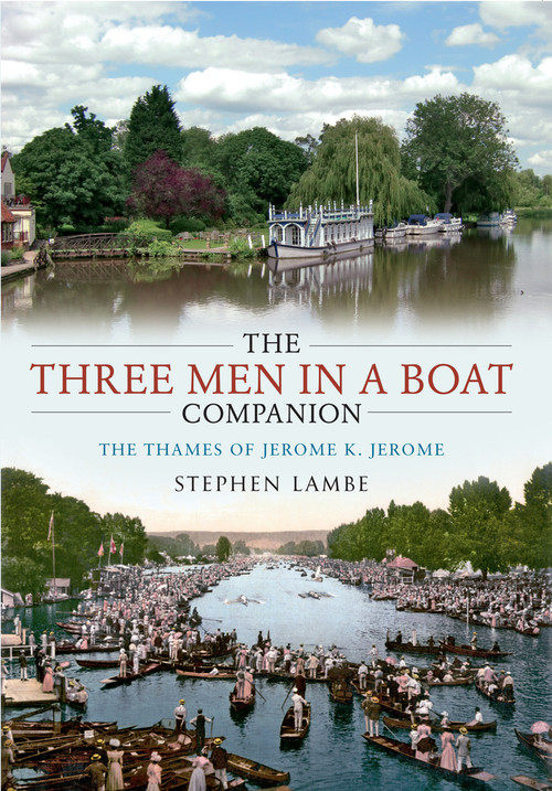 The Three Men in a Boat  Companion (The Thames of Jerome K. Jerome) by Stephen Lambe, 9781445607788