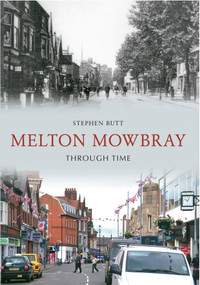 Melton Mowbray Through Time by Stephen Butt, 9781445607399