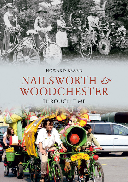 Nailsworth and Woodchester Through Time by Howard Beard, 9781848680500