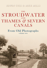 The Stroudwater and Thames and Severn Canals From Old Photographs Volume 2 by Edwin Cuss, Mike Mills, 9781848687875