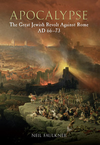 Apocalypse (The Great Jewish Revolt Against Rome AD 66-73) by Neil Faulkner, 9781445603162