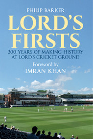 Lord's Firsts (200 Years of Making History at Lord's Cricket Ground) by Philip Barker, Imran Khan, 9781445633152