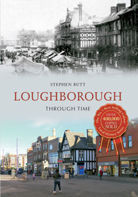 Loughborough Through Time by Stephen Butt, 9781445615264