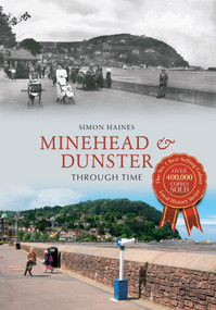 Minehead & Dunster Through Time by Simon Haines, 9781445621760