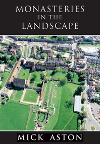 Monasteries in the Landscape by Mick Aston, 9781848686861