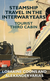 Steamship Travel in the Interwar Years (Tourist Third Cabin) by Lorraine Coons, Alexander Varias, 9781445649863