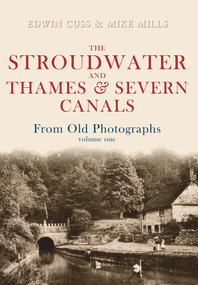 The Stroudwater and Thames and Severn Canals From Old Photographs Volume 1 by Edwin Cuss, Mike Mills, 9781848687868