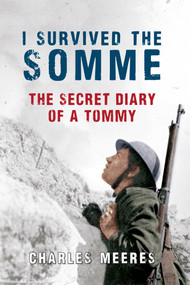 I Survived the Somme (The Secret Diary of a Tommy) by Charles Meeres, 9781445606187