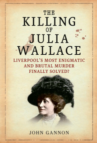 The Killing of Julia Wallace by John Gannon, 9781445605067