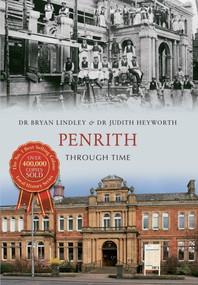 Penrith Through Time by Bryan C. Lindley, Judith A. Heyworth, 9781445612744