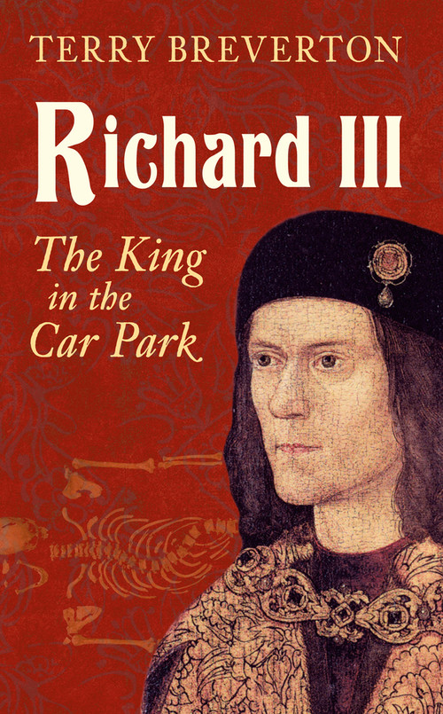 Richard III (The King in the Car Park) by Terry Breverton, 9781445644790