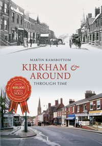 Kirkham & Around Through Time by Martin Ramsbottom, 9781445616537