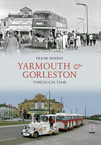 Yarmouth and Gorleston Through Time by Frank Meeres, 9781848684560