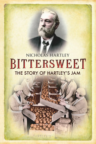 Bittersweet (The Story of Hartley's Jam) by Nicholas Hartley, 9781848682924