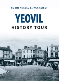 Yeovil History Tour by Jack William Sweet, Robin Ansell, 9781445654485