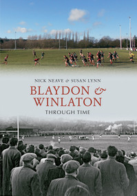 Blaydon & Winlaton Through Time by Nick Neave, Susan Lynn, 9781445602899