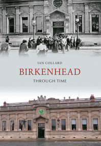 Birkenhead Through Time by Ian Collard, 9781848689657