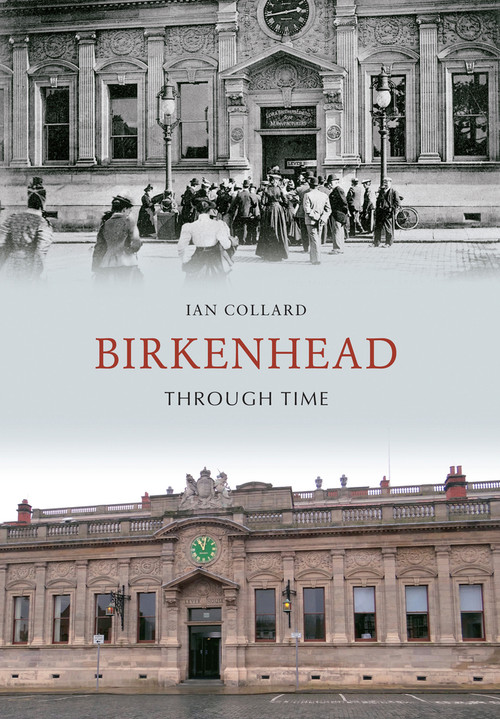 Birkenhead Through Time by Ian Collard, 9781848689657