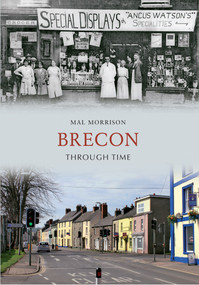 Brecon Through Time by Mal Morrison, 9781445606415