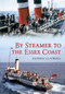 By Steamer to the Essex Coast by Andrew Gladwell, 9781445603766