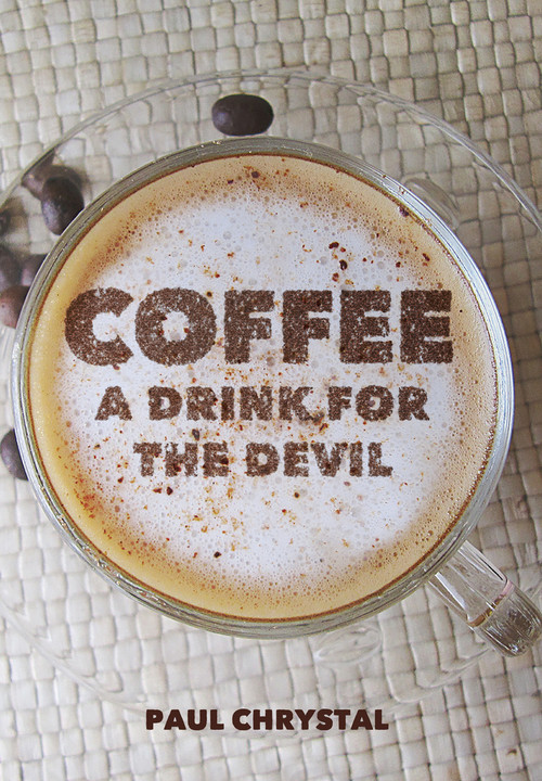 Coffee (A Drink for the Devil) by Paul Chrystal, 9781445648392