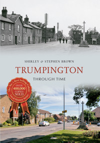 Trumpington Through Time by Shirley Brown, Stephen Brown, 9781445606330
