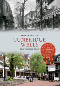 Tunbridge Wells Through Time by Robert Turcan, 9781445608211
