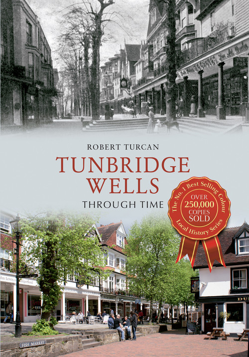 Tunbridge Wells Through Time by Robert Turcan, 9781445608211