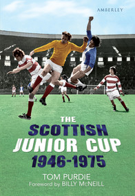 The Scottish Junior Cup 1946-1975 by Tom Purdie, 9781445604176
