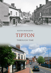 Tipton Through Time by Keith Hodgkins, 9781848681460