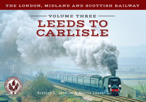 The London, Midland and Scottish Railway Volume Three Leeds to Carlisle by Stanley C. Jenkins, Martin Loader, 9781445643861