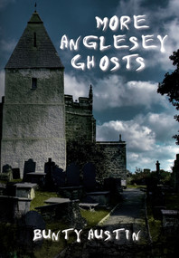 More Anglesey Ghosts by Bunty Austin, 9781445603322