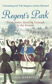 Regent's Park (From Tudor Hunting Ground to the Present) by Paul Rabbitts, 9781445643755