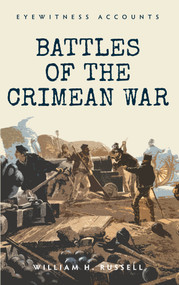 Eyewitness Accounts Battles of The Crimean War by William H. Russell, 9781445637891