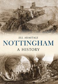 Nottingham A History by Jill Armitage, 9781445634982